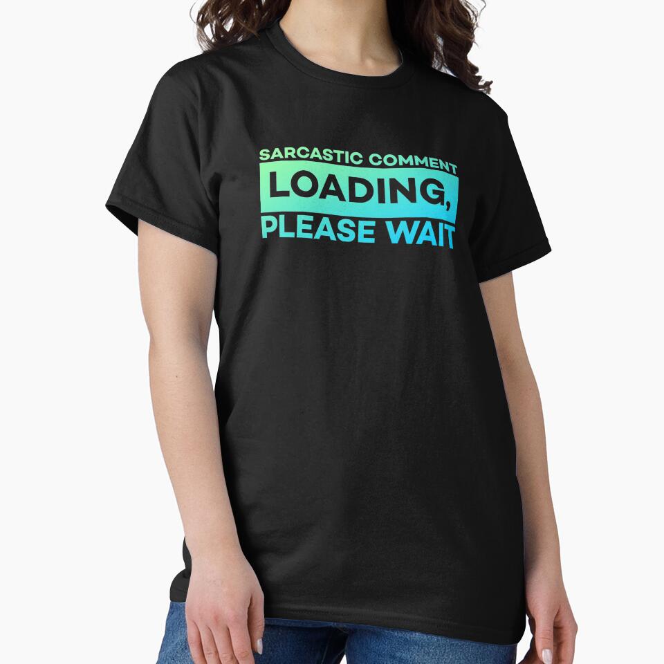 Sarcastic Comment Loading Please Wait Funny Sarcasm Humor by sanartstudio T-Shirts, Hoodie, Sweatshirt (Image 2)