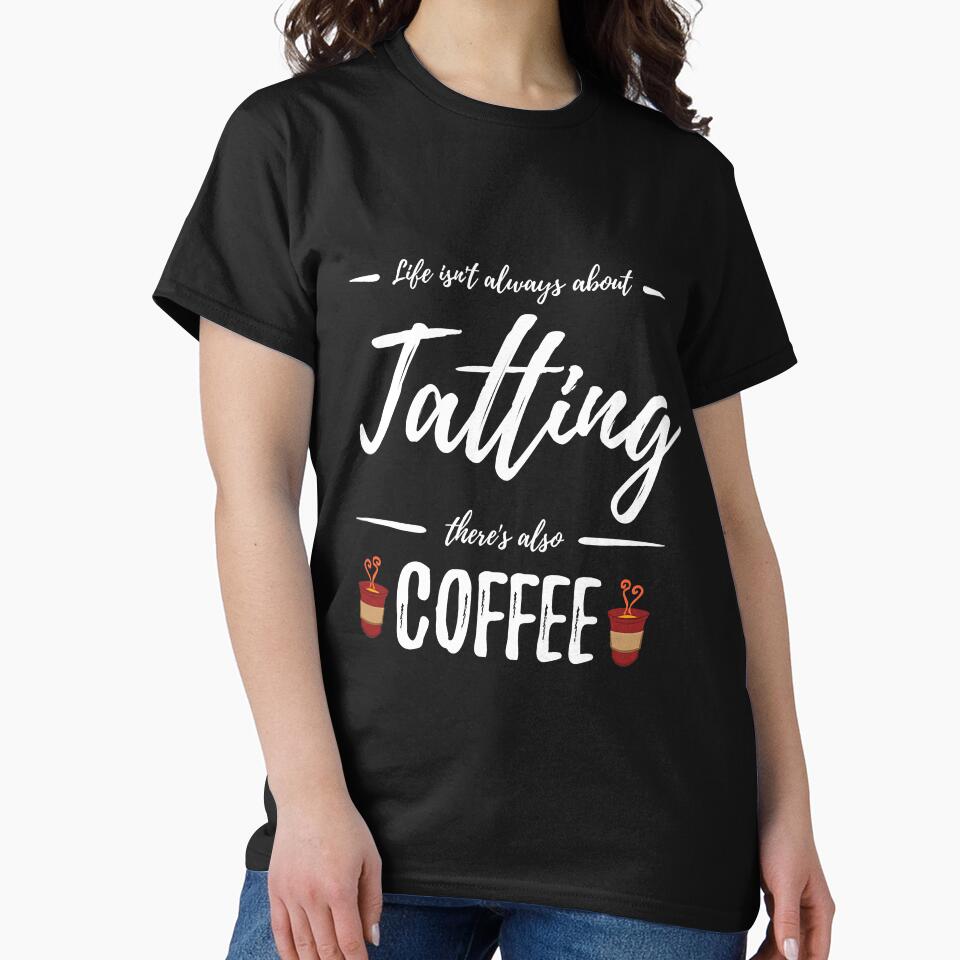 Tatting Coffee Lover Funny Idea by BundlerVq T-Shirts, Hoodie, Sweatshirt | BlankRebels.com (Image 2)