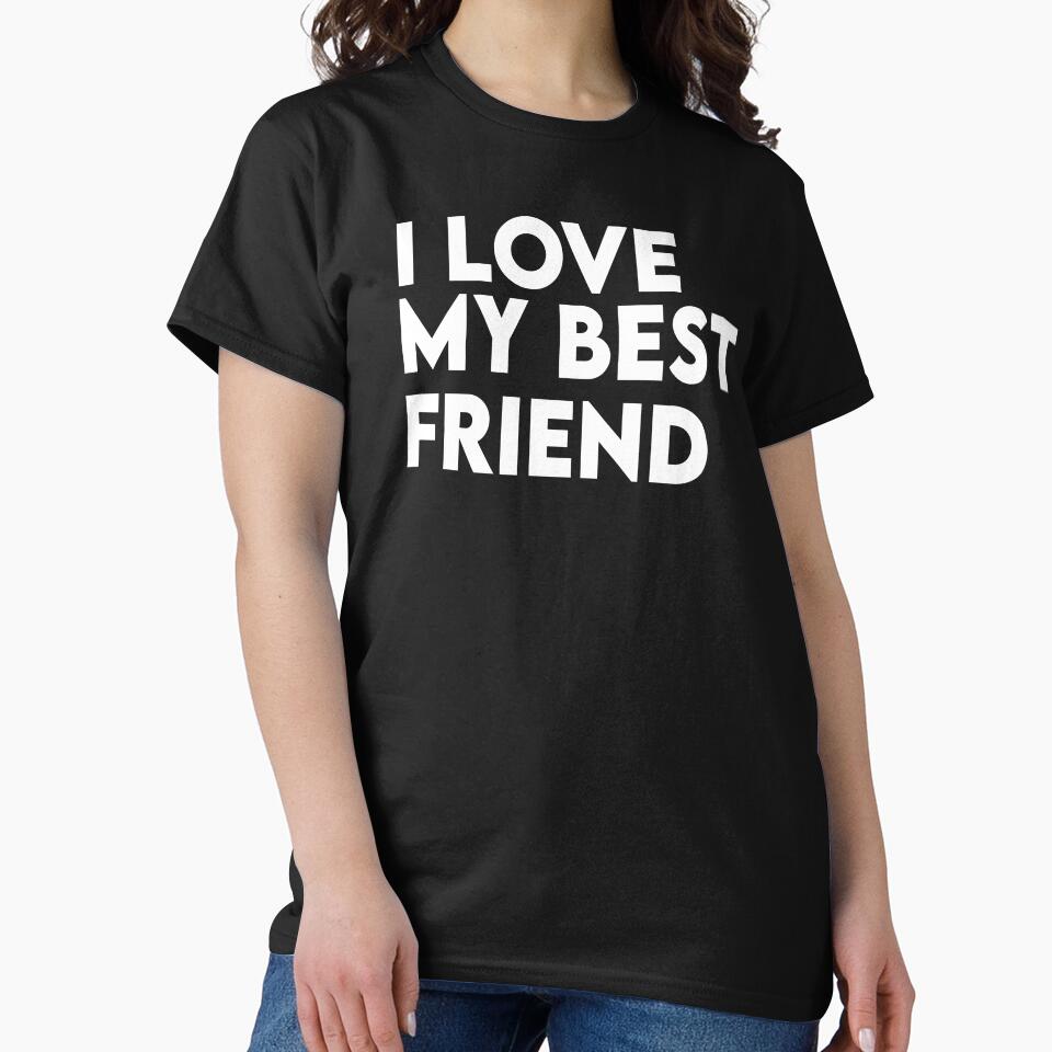 I Love My Best Friend by Comehere1 T-Shirts, Hoodie, Sweatshirt | BlankRebels.com (Image 2)