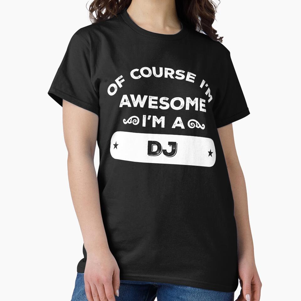 OF COURSE I'M AWESOME I'M A DJ by inkedcreation T-Shirts, Hoodie, Sweatshirt | BlankRebels.com (Image 2)