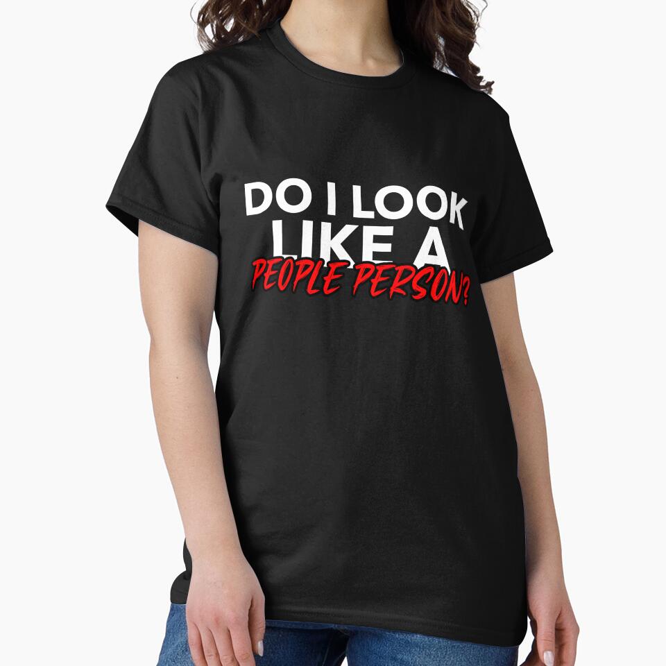 DO I LOOK LIKE A PEOPLE PERSON T-SHIRT by True Motion Apparel