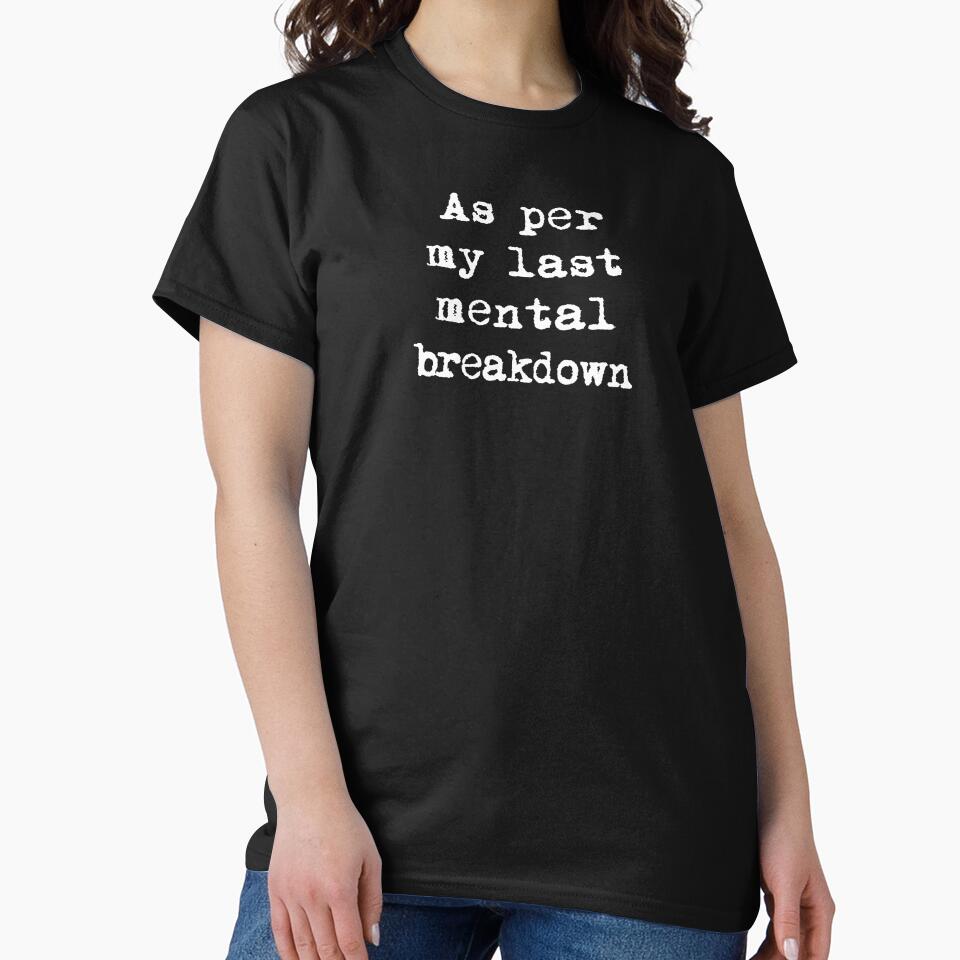 As Per My Last Mental Breakdown Funny Hoodies T-Shirts Nervous Breakdown Mental Health Depressed Humor Tees by... (Image 2)