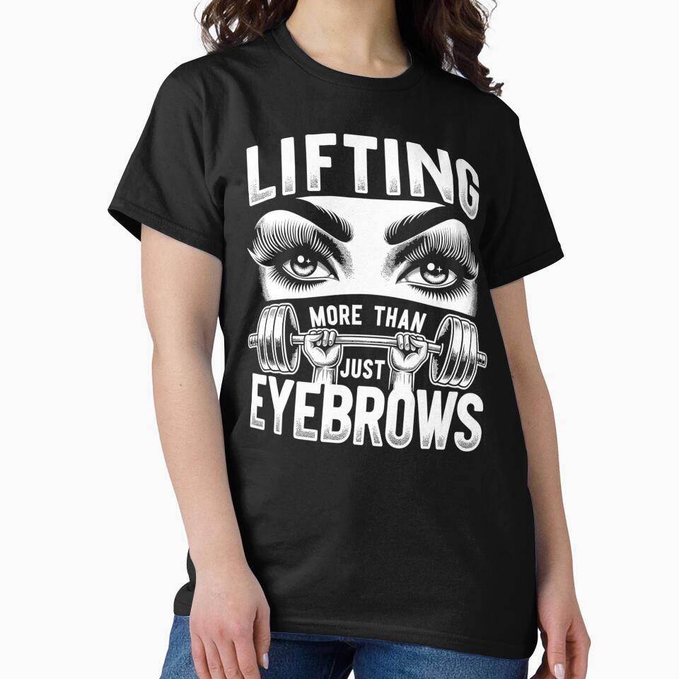 Lifting More Than Just Eyebrows Female Fitness T-Shirts, Hoodie, Sweatshirt