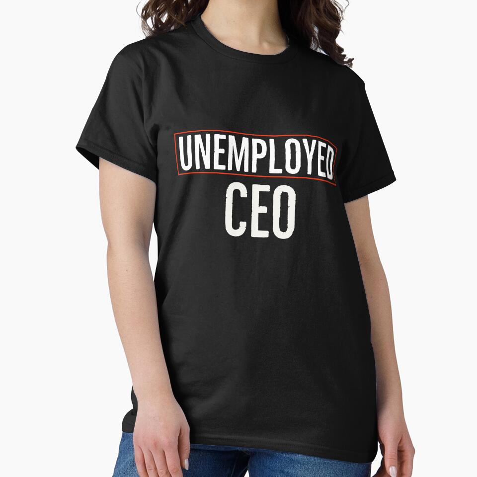 Unemployed CEO by AwesomeWorld1 T-Shirts, Hoodie, Sweatshirt | BlankRebels.com (Image 2)