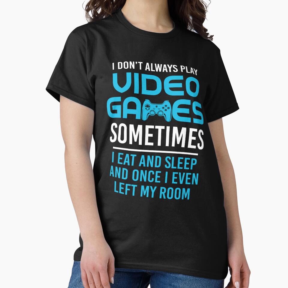 I Don't Always Play Video Games Sometimes I Eat And Sleep by SunsetGloww