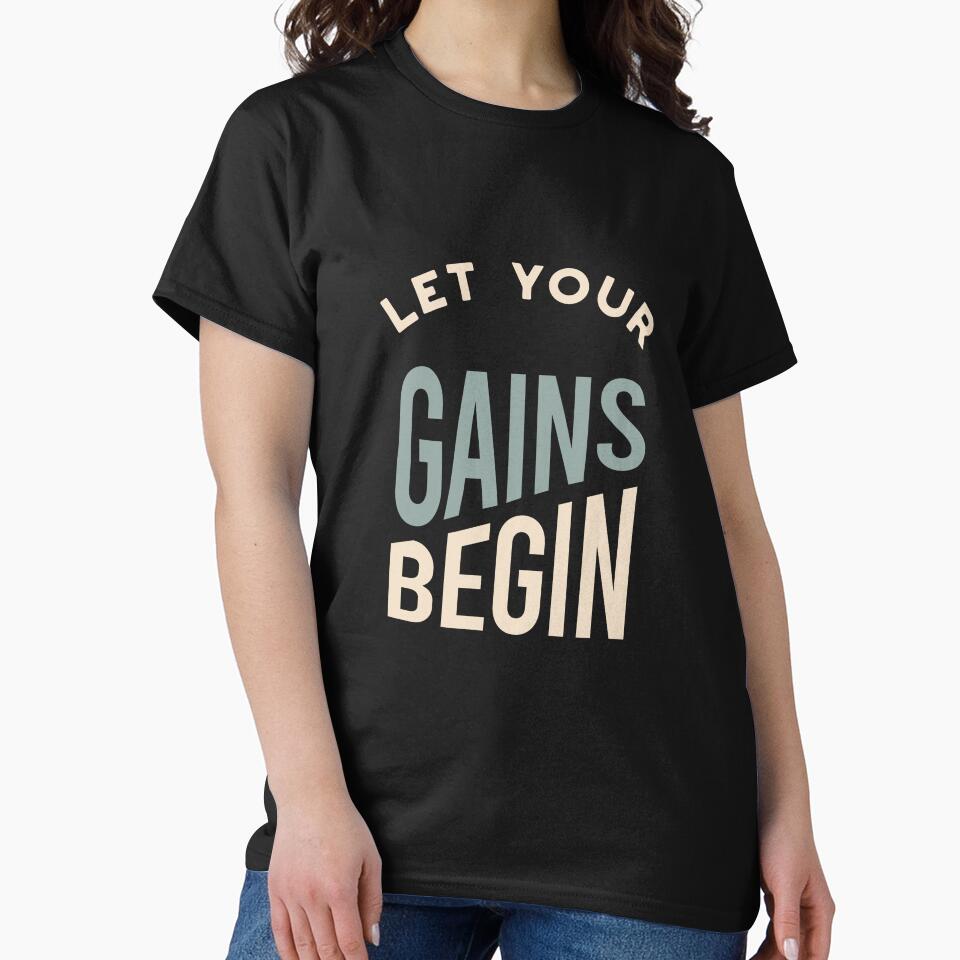 Fitness Saying Let Your Gains Begin by whyitsme T-Shirts, Hoodie, Sweatshirt | BlankRebels.com (Image 2)