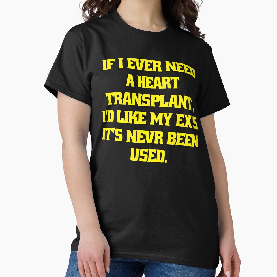 Funny Sarcastic Humor If I Ever Need A Heart Transplant, I'd Want My Ex's. It’s ‘S Never Been Used by... (Image 2)