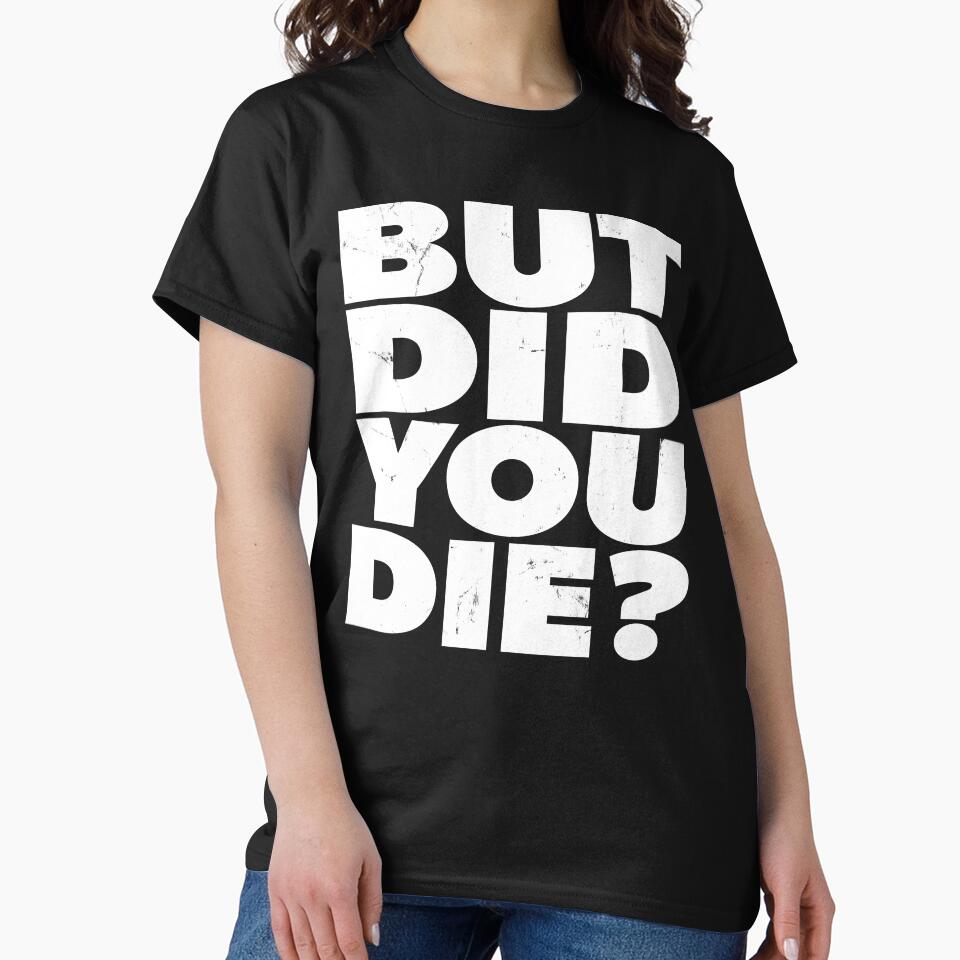 But Did You Die? Vintage Style by RoguePixel T-Shirts, Hoodie, Sweatshirt | BlankRebels.com (Image 2)