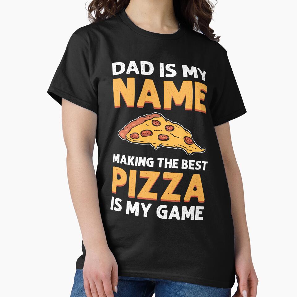 Dad Is My Name Making Pizza Is My Game. Pizza Maker T-Shirts, Hoodie, Sweatshirt