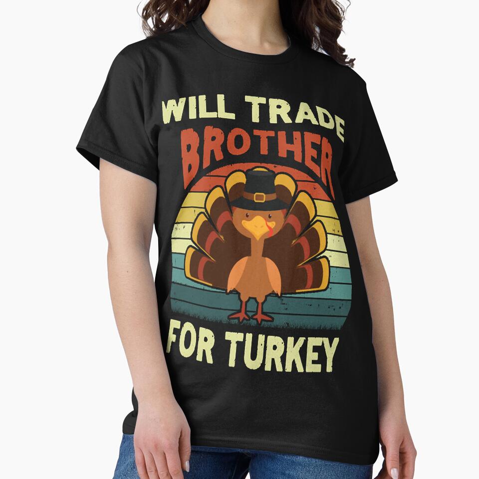 Will Trade Brother For Turkey Funny Thanksgiving  Kids by thewsmith18 T-Shirts, Hoodie, Sweatshirt (Image 2)