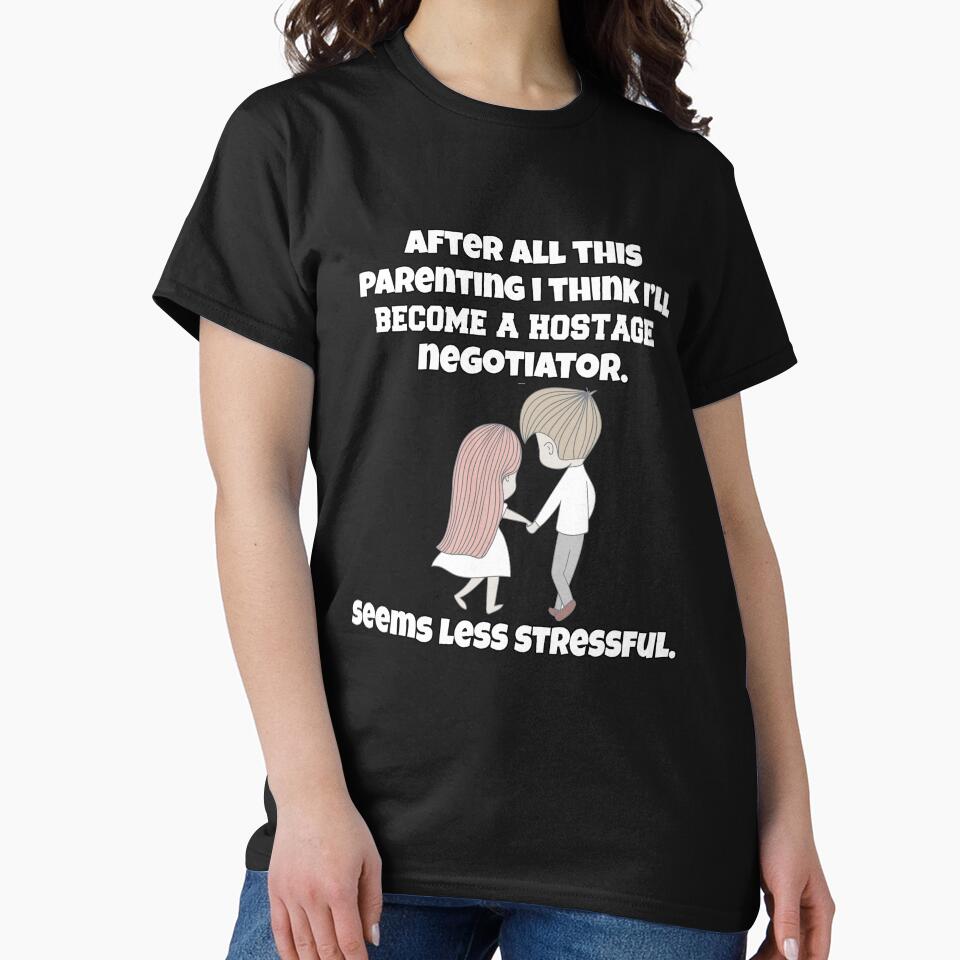 Funny Sarcastic Humor After All This Parenting I Think I’ll Become A Hostage Negotiator by fantasticdesign