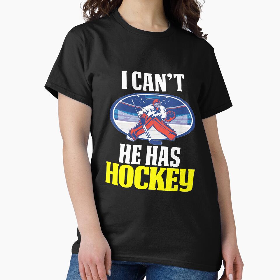 Funny Hockey Mom Design Goalie I Can't He Has Hockey by drwigglebutts T-Shirts, Hoodie, Sweatshirt (Image 2)
