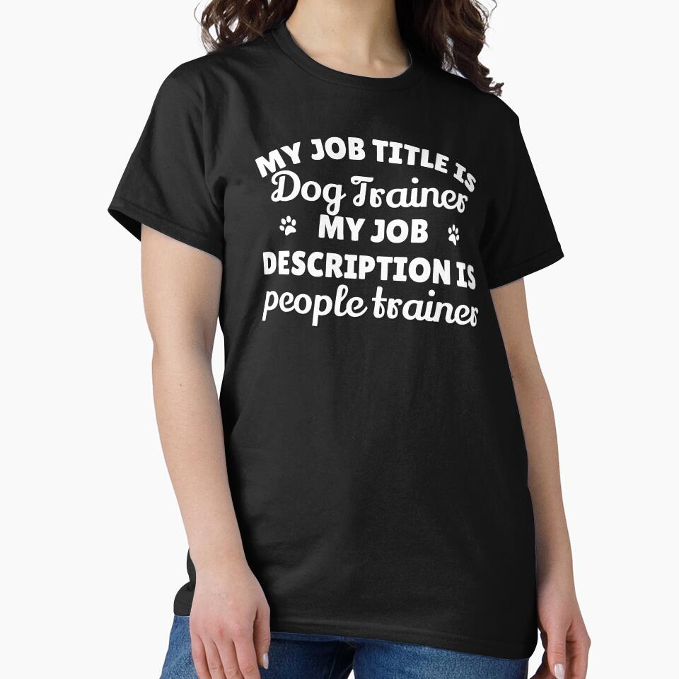 Copy of My job description is people trainer Dog trainer tshirt by JadedDesign