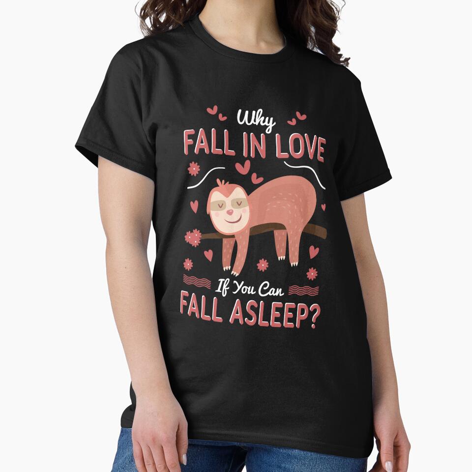 why fall in love if you can fall a sleep-funny animals typography by Hartics T-Shirts, Hoodie, Sweatshirt (Image 2)