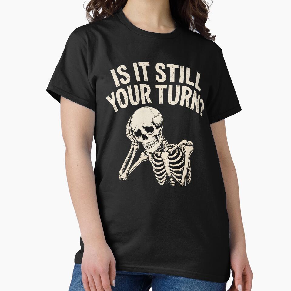 Is It Still Your Turn Funny Skeleton – Dice Night Tabletop Humor by Redgiant87x T-Shirts, Hoodie, Sweatshirt (Image 2)