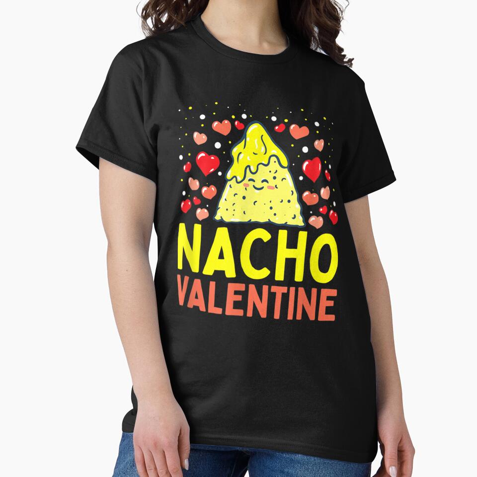 Nacho Valentine Funny Valentines Day by MonicaKristie T-Shirts, Hoodie, Sweatshirt | BlankRebels.com (Image 2)