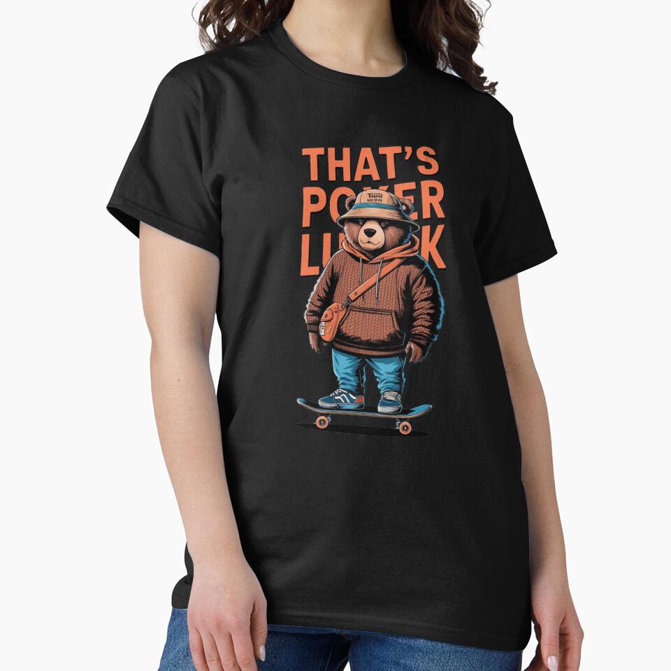 "That’s Poker Luck" Teddy Bear - SKATEBOARD Streetwear Poker Player Classic T-Shirt by inkfluenceart Hoodie,... (Image 2)