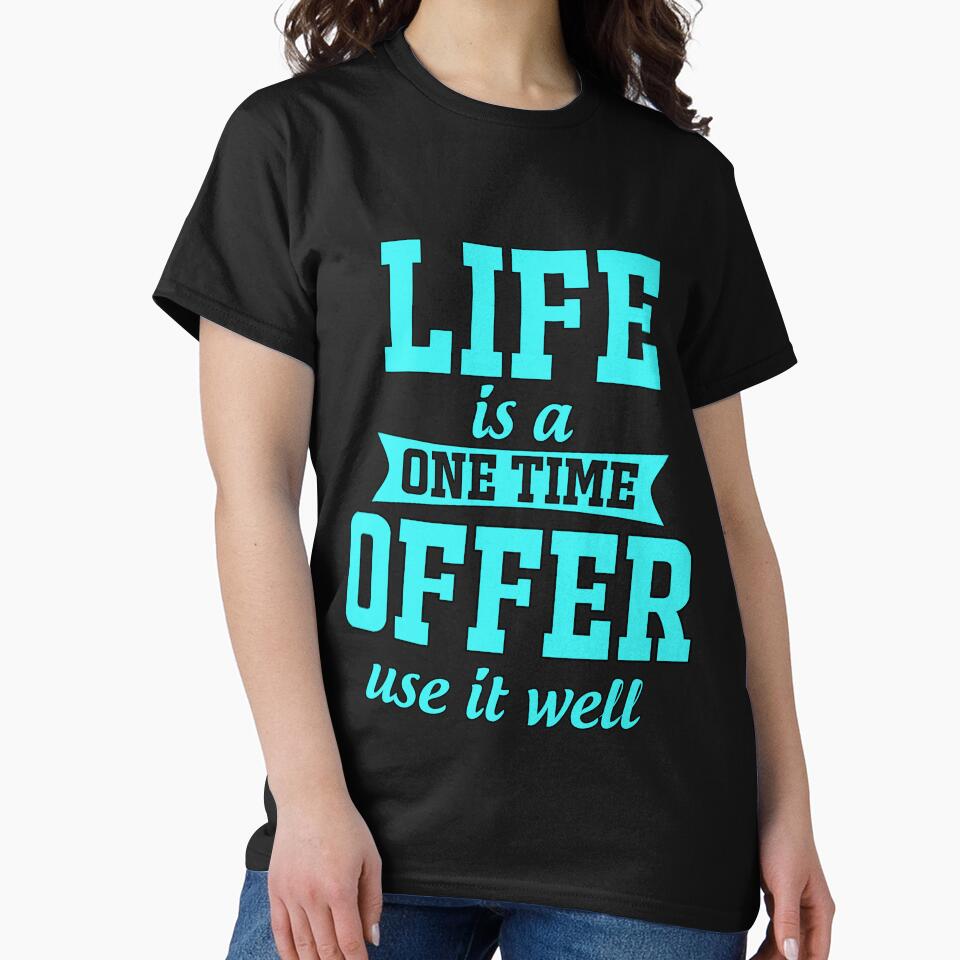 Funny Saying Life Is A One Time Offer Use It Well by fantasticdesign T-Shirts, Hoodie, Sweatshirt | BlankRebels.com (Image 2)
