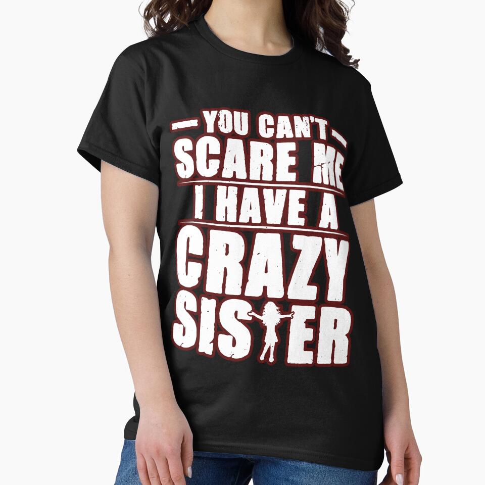You Can’t Scare Me, I Have a Crazy Sister – Funny Family Quote Gift for Men & Women by Print-cess T-Shirts,... (Image 2)
