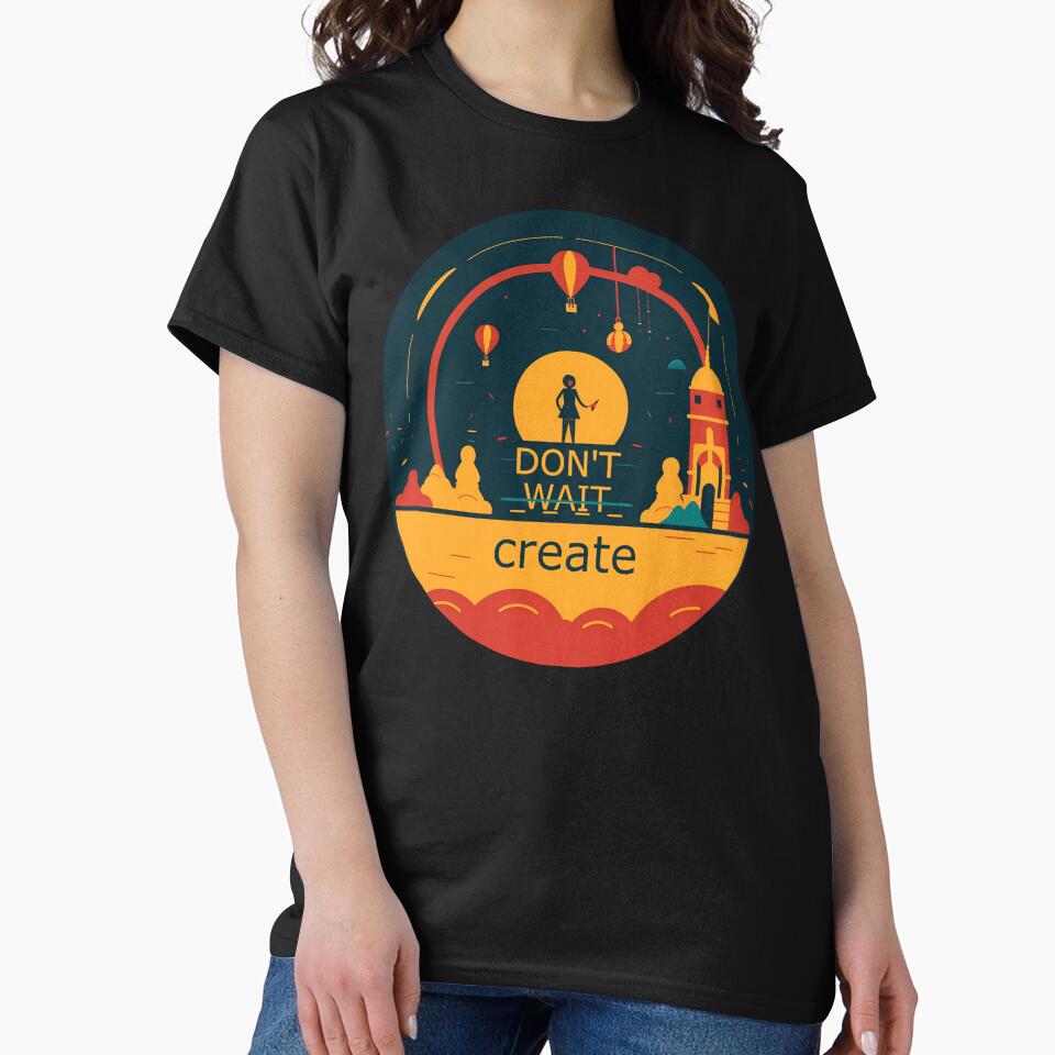 Don't wait. Create by LauraCPrint T-Shirts, Hoodie, Sweatshirt | BlankRebels.com (Image 2)