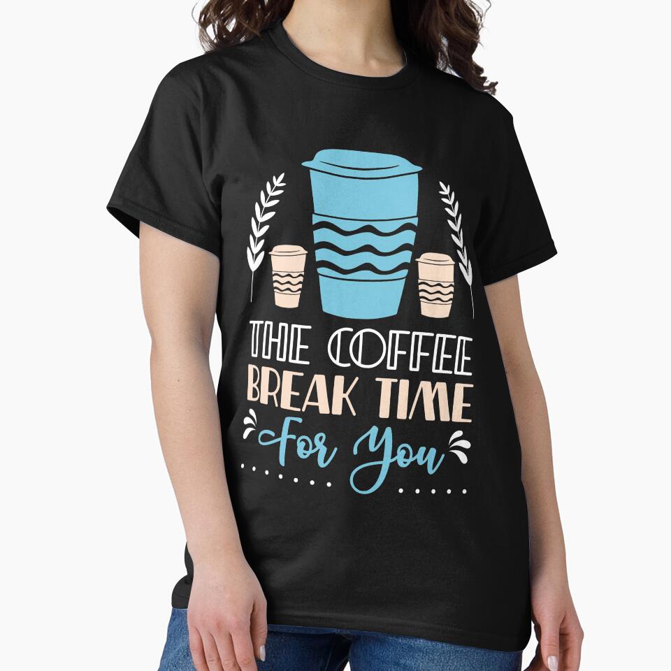 Coffee break time for you by maryam madah T-Shirts, Hoodie, Sweatshirt | BlankRebels.com (Image 2)