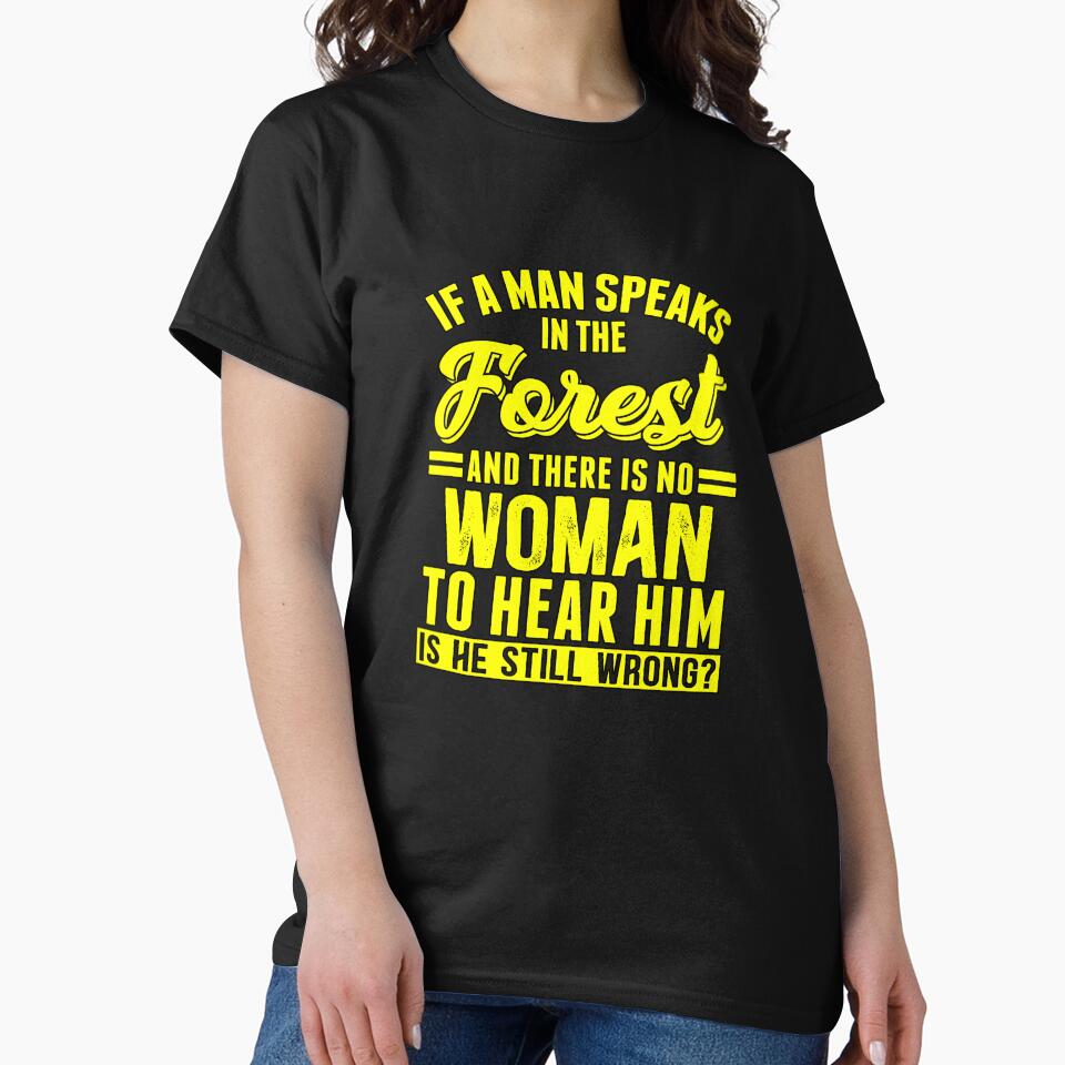 Funny Sarcastic Saying If A Man Speaks In The Forest by fantasticdesign T-Shirts, Hoodie, Sweatshirt (Image 2)