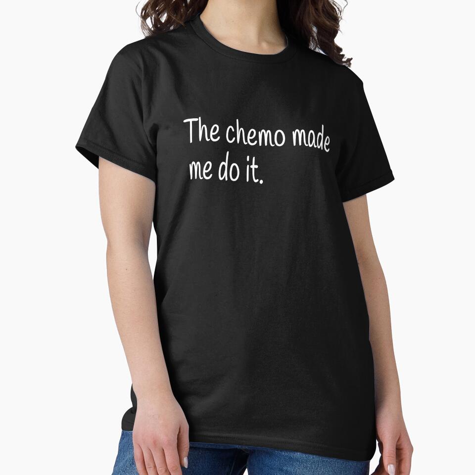 The Chemo Made Me Do It by Vanover Designs T-Shirts, Hoodie, Sweatshirt | BlankRebels.com (Image 2)