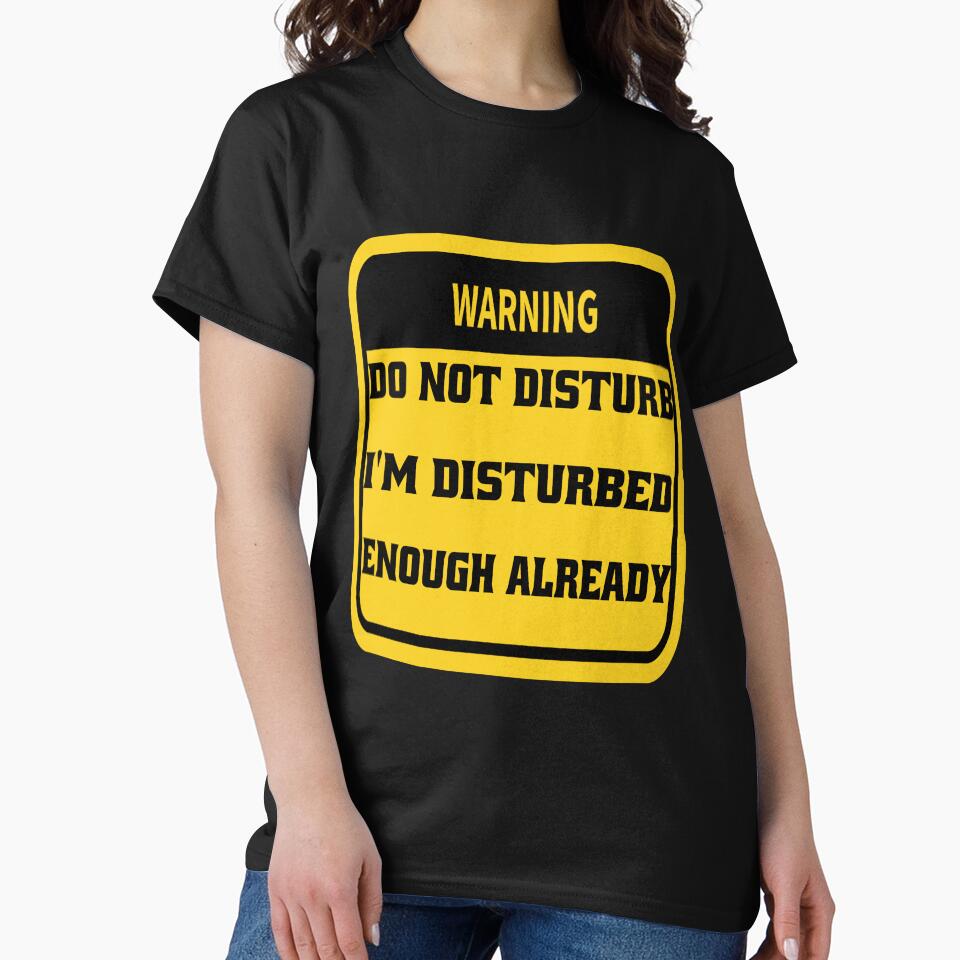 Funny Sarcastic Humor Warning Do Not Disturb I’m Disturbed Enough Already by fantasticdesign
