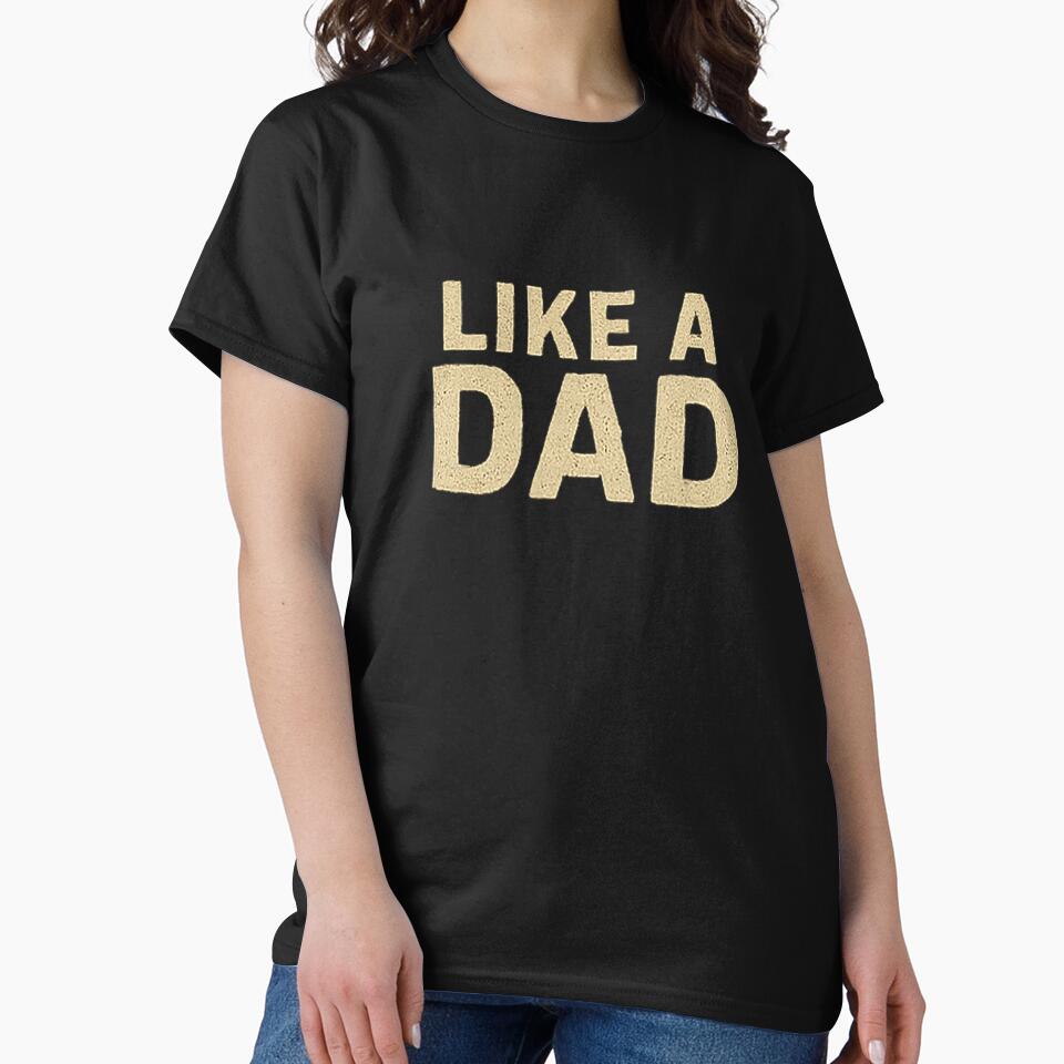 LIKE A DAD by radleydunn84 T-Shirts, Hoodie, Sweatshirt | BlankRebels.com (Image 2)