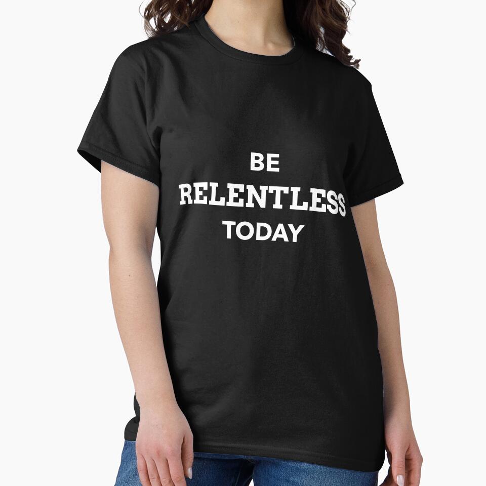 Be Relentless by mtees11 T-Shirts, Hoodie, Sweatshirt | BlankRebels.com (Image 2)