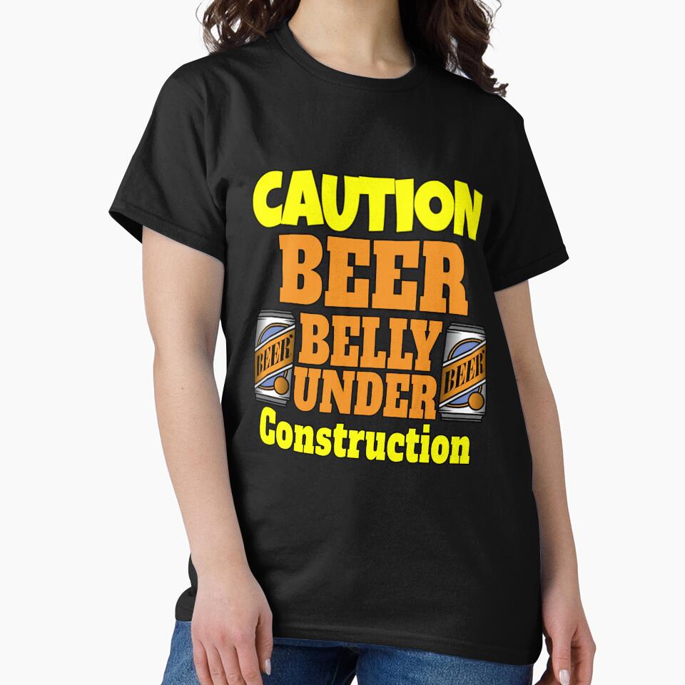 Funny Sarcastic Humor Caution Beer Belly Under Construction by fantasticdesign T-Shirts, Hoodie, Sweatshirt (Image 2)