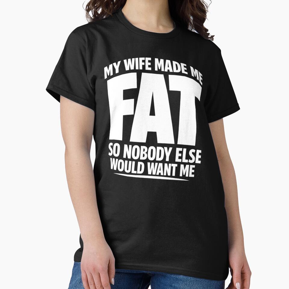 My Wife Made Me Fat So Nobody Else Would Want Me by faridman