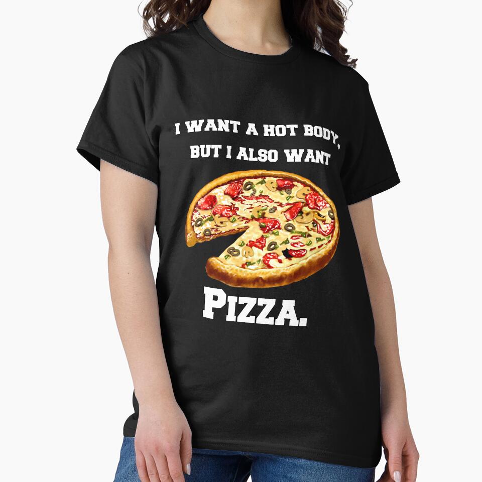 Pizza Lover I Want Hot Body But I Also Want Pizza T-Shirts, Hoodie, Sweatshirt