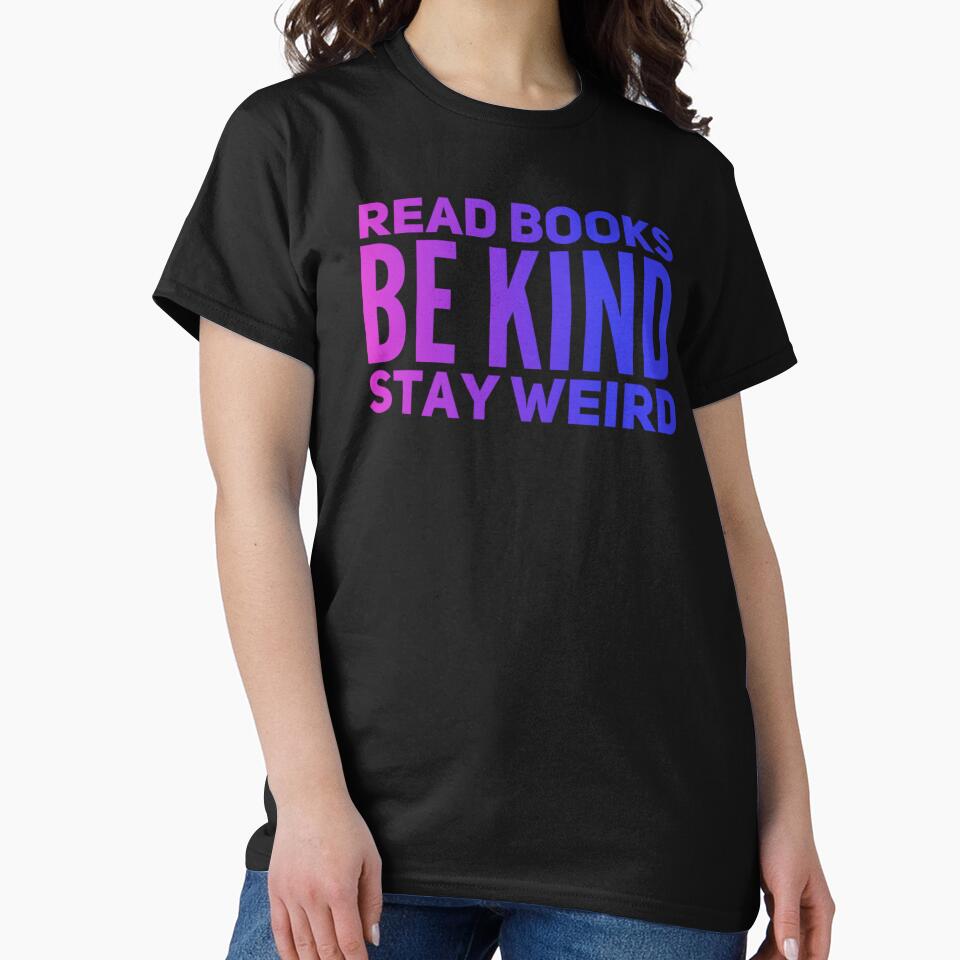 Read Books Be Kind Stay Weird, by ralick T-Shirts, Hoodie, Sweatshirt | BlankRebels.com (Image 2)