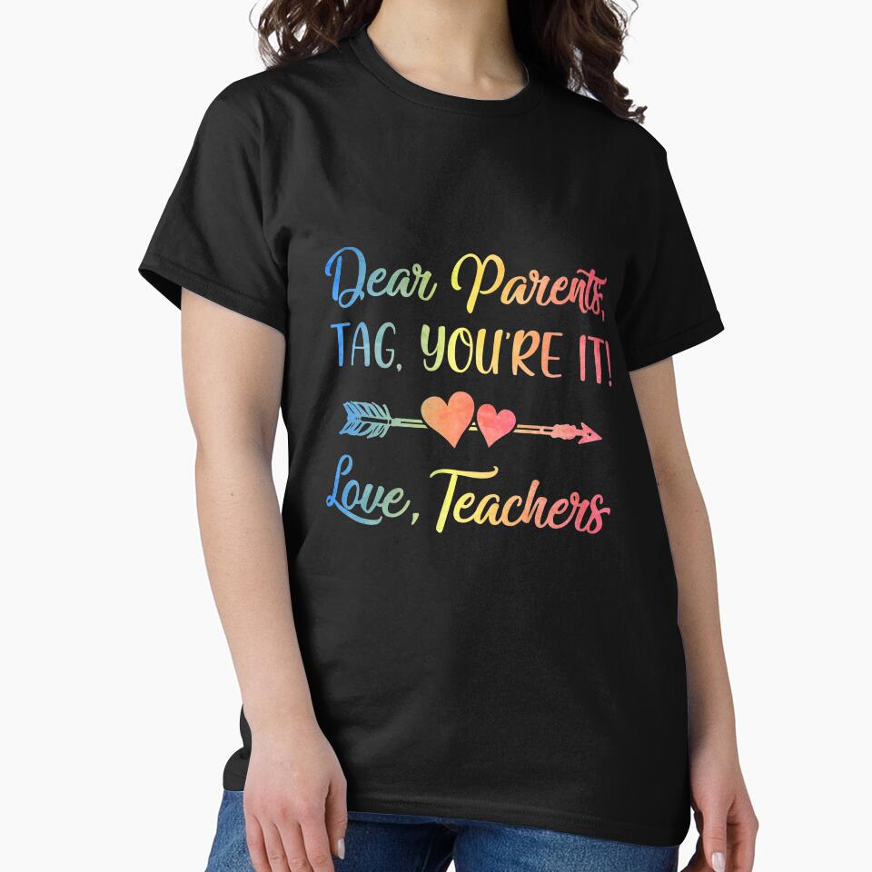Dear Parents Tag You're It Love Teachers Last Day Of School by KAYLAELSIE T-Shirts, Hoodie, Sweatshirt (Image 2)