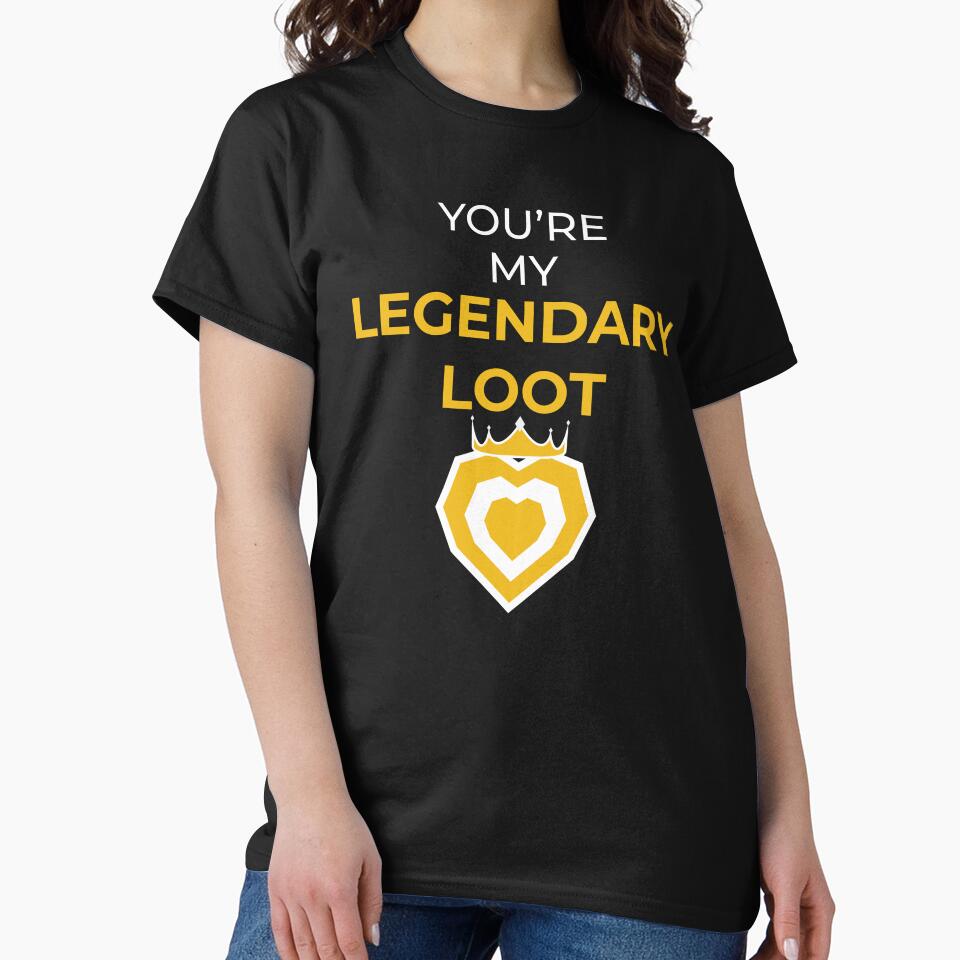 You're my LEGENDARY LOOT by FreshCorner T-Shirts, Hoodie, Sweatshirt | BlankRebels.com (Image 2)