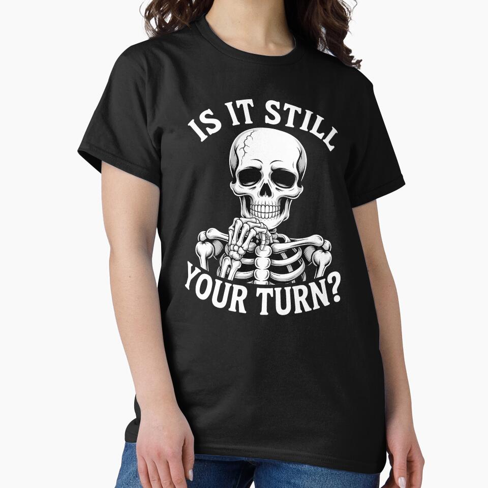 Is It Still Your Turn Funny Skeleton – Board Game Skeleton Humor by Redgiant87x T-Shirts, Hoodie, Sweatshirt (Image 2)