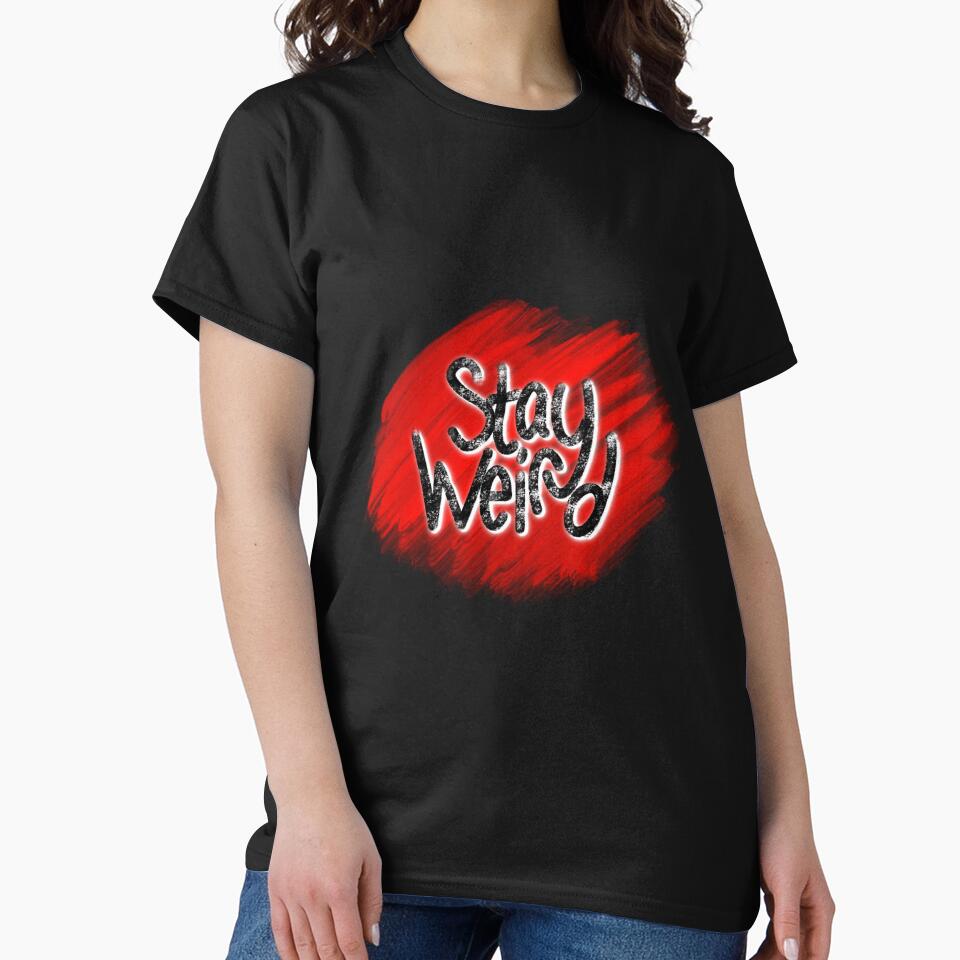 Stay weird! by ArtistryUnknown T-Shirts, Hoodie, Sweatshirt | BlankRebels.com (Image 2)