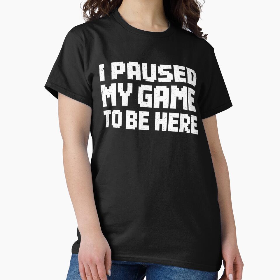 I Paused My Game To Be Here by Blxck-Noise-Clothing T-Shirts, Hoodie, Sweatshirt | BlankRebels.com (Image 2)