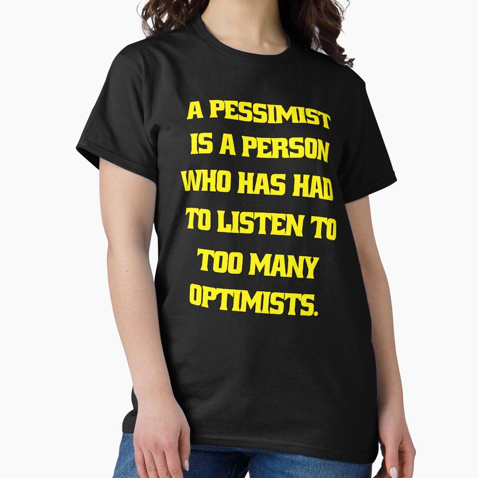 Funny Sarcastic Humor A Pessimist Is A Person Who Has Had To Listen To Too Many Optimists by fantasticdesign... (Image 2)