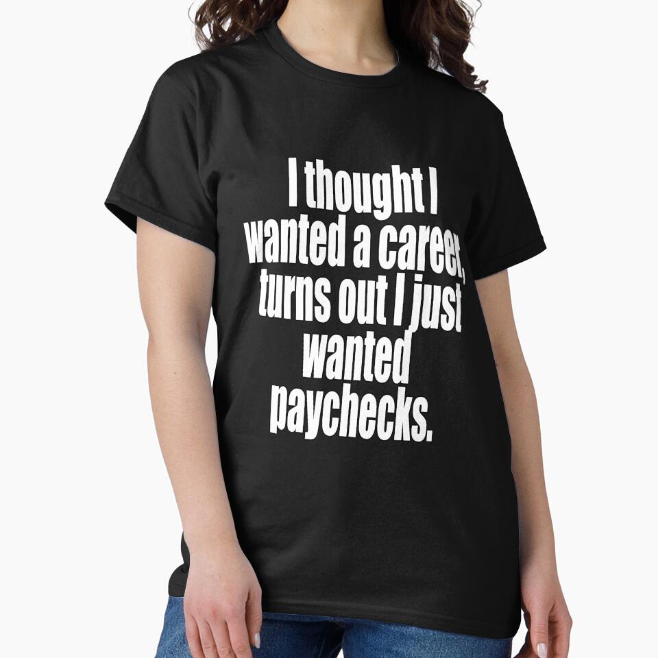 Funny Sarcastic Humor I Thought I Wanted A Career by fantasticdesign T-Shirts, Hoodie, Sweatshirt | BlankRebels.com (Image 2)