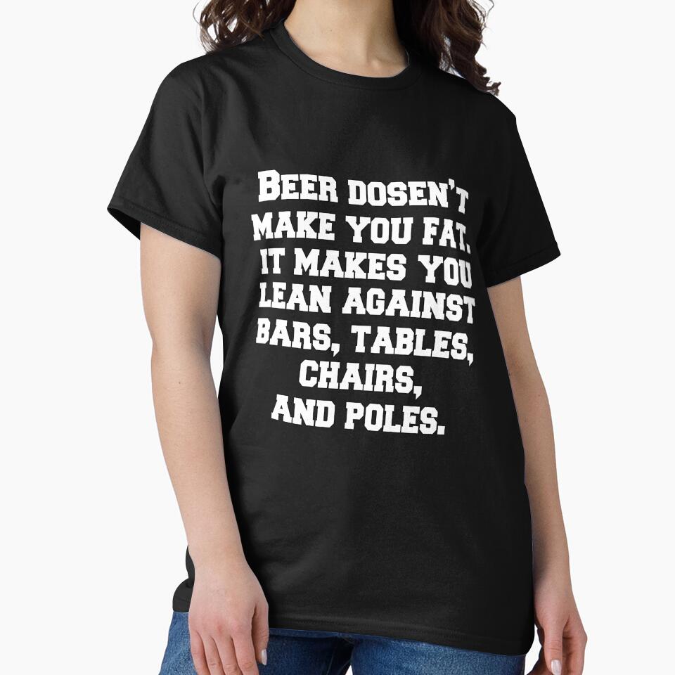 Funny Sarcastic Beer Drinkers Humor Beer Doesn't Make You Fat by fantasticdesign T-Shirts, Hoodie, Sweatshirt (Image 2)