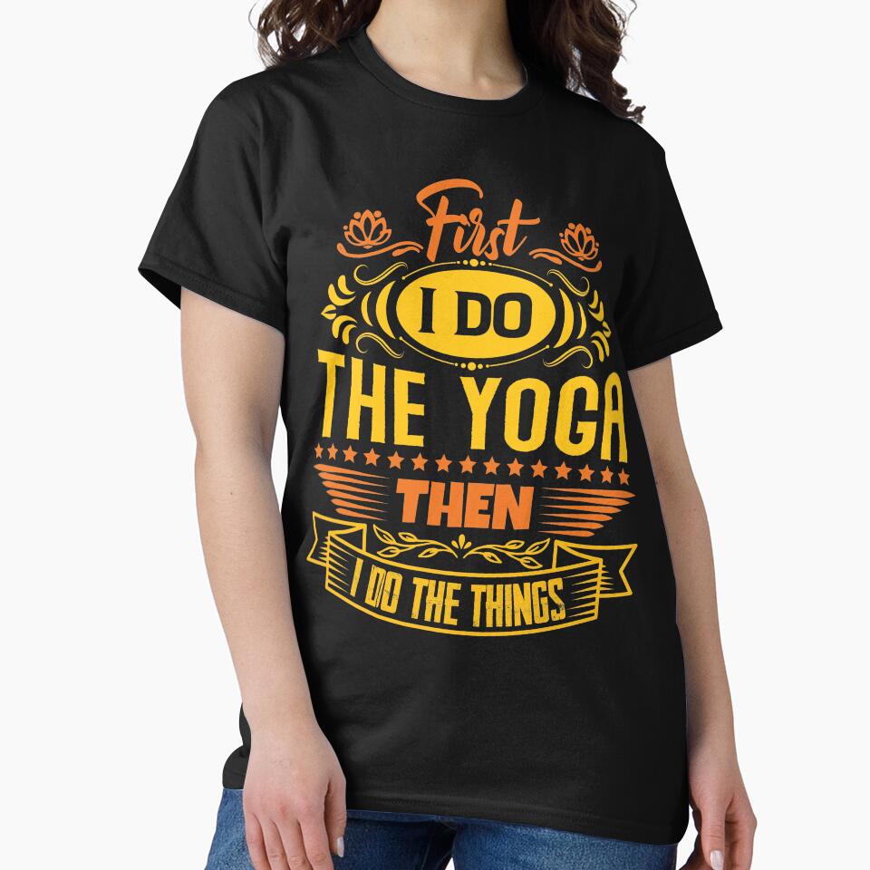 First I do the Yoga then I do the things. by Beefytee T-Shirts, Hoodie, Sweatshirt | BlankRebels.com (Image 2)