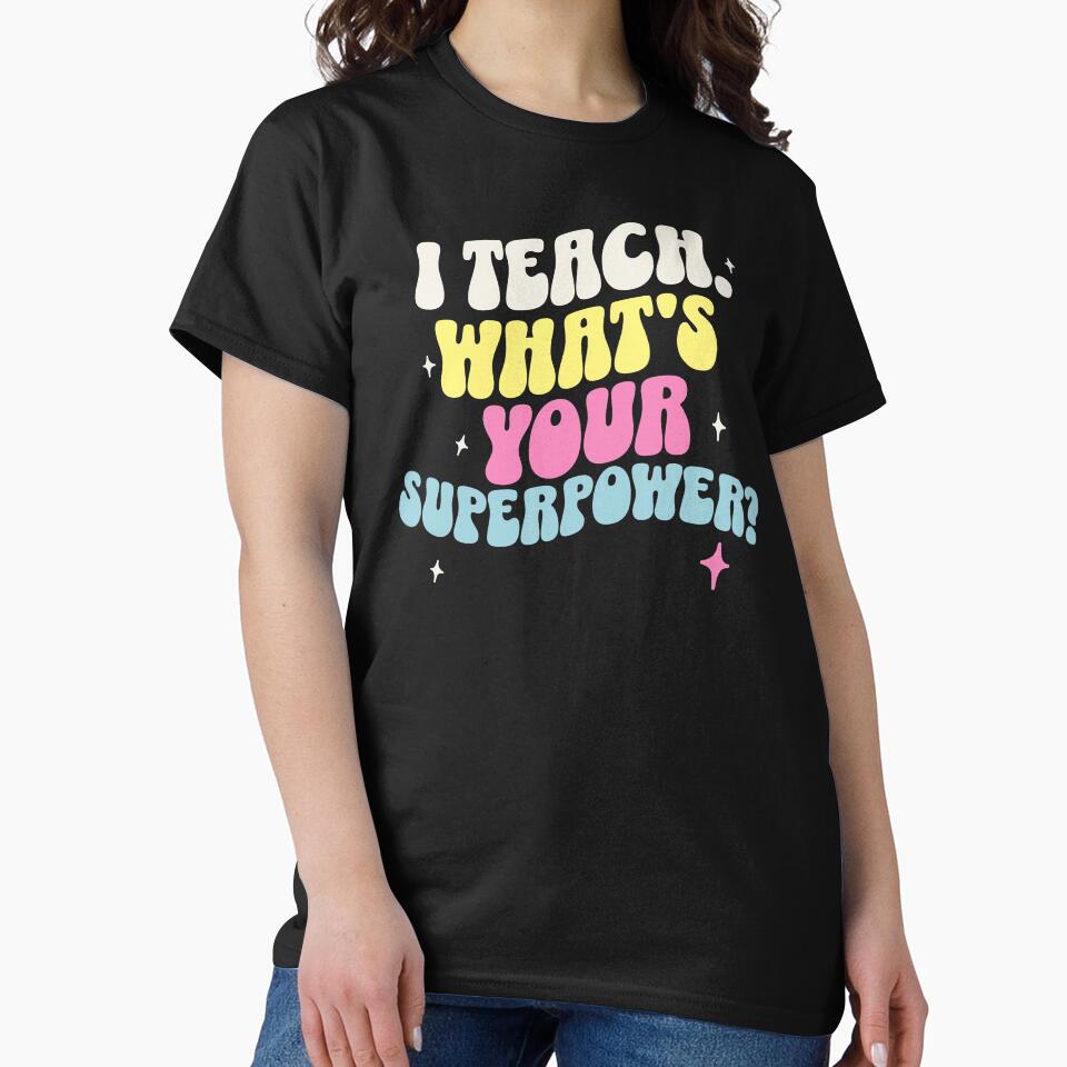 I Teach, What's Your Superpower? Teacher Mom by DomTeesHaven T-Shirts, Hoodie, Sweatshirt | BlankRebels.com (Image 2)