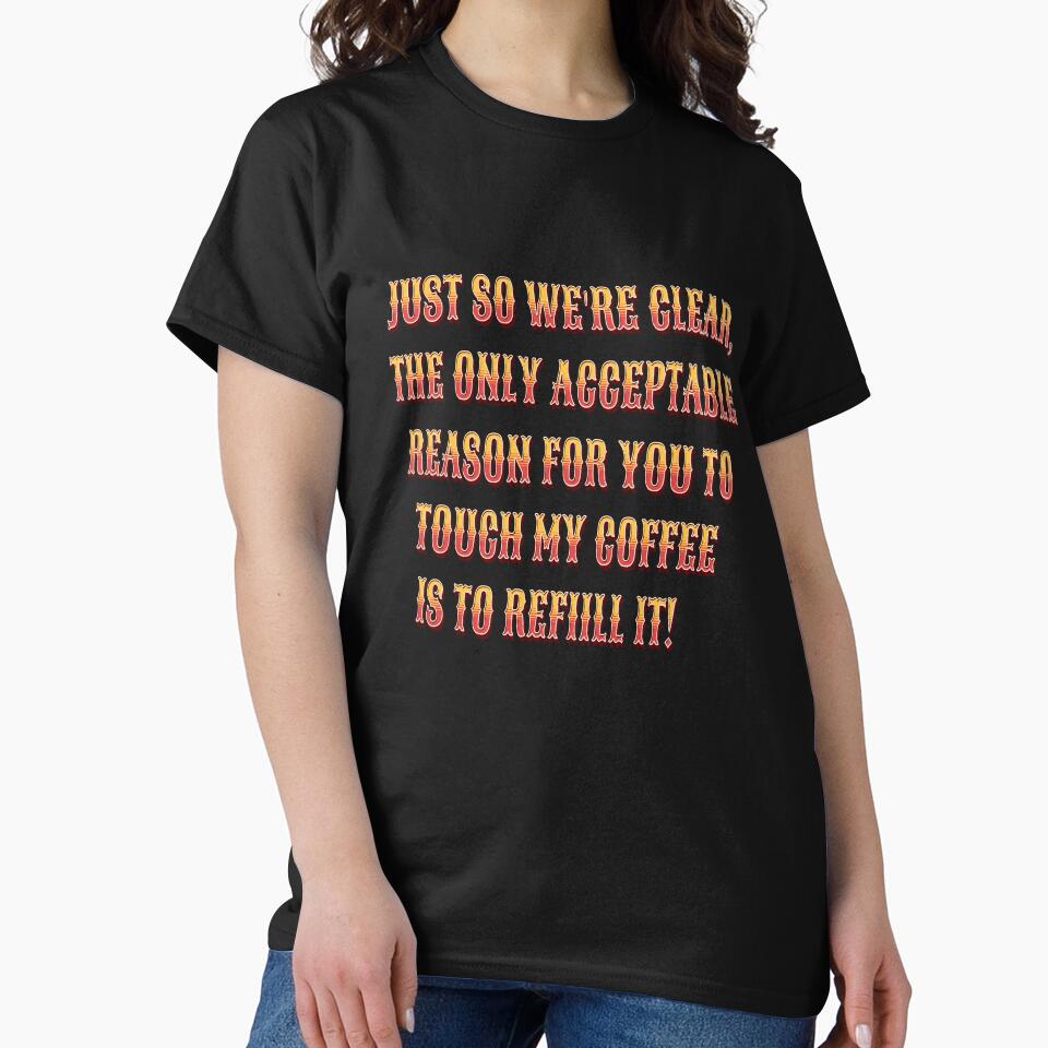 Funny Sarcastic Humor Just So We’Re Clear Only Acceptable Reason T-Shirts, Hoodie, Sweatshirt