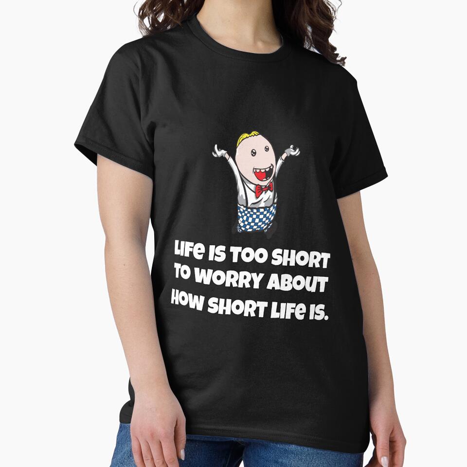 Funny Sarcastic Humor Life Is Too Short To Worry About How Short Life Is by fantasticdesign T-Shirts, Hoodie,... (Image 2)