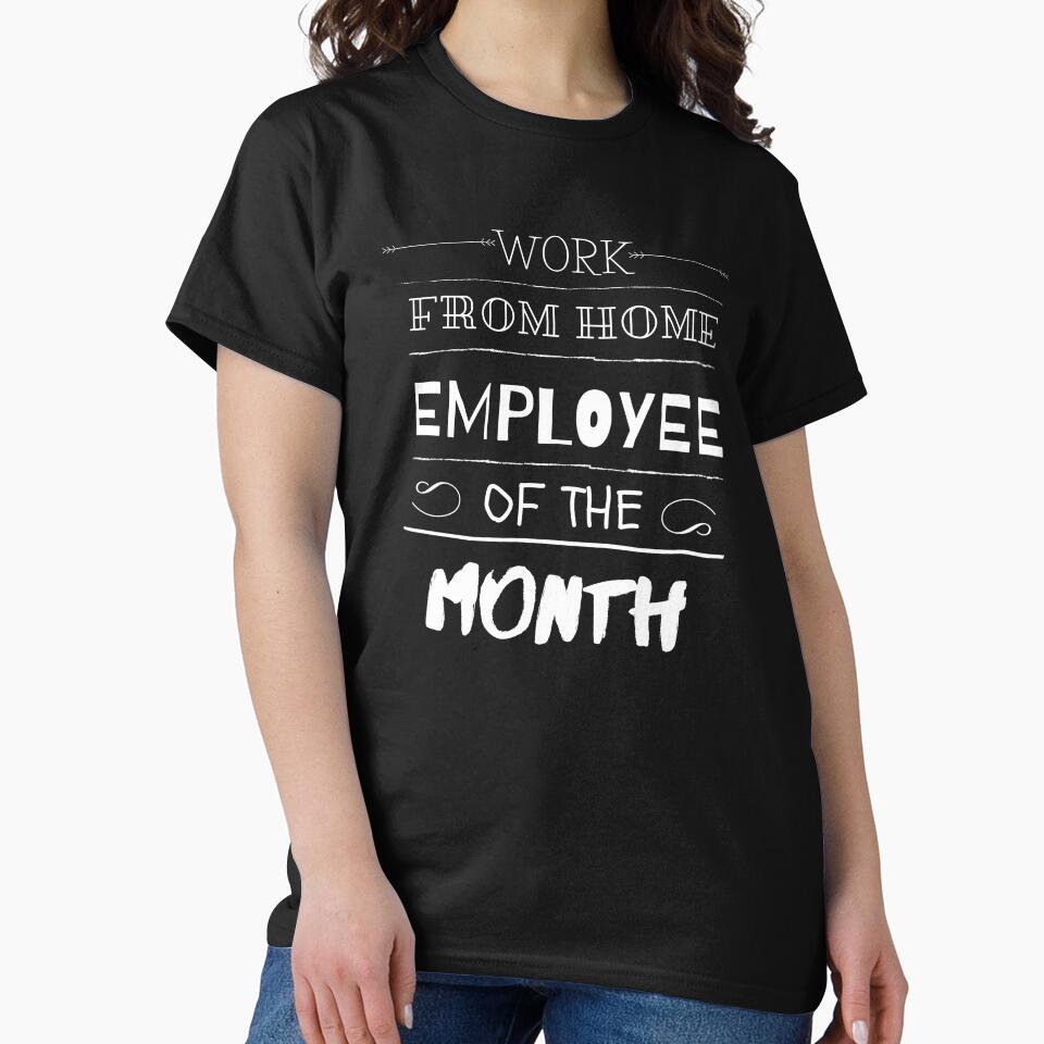 WORK FROM HOME EMPLOYEE OF THE MONTH by 30-Merch T-Shirts, Hoodie, Sweatshirt | BlankRebels.com (Image 2)
