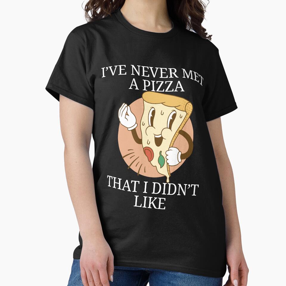 Funny Pizza Lover I've Never Met A Pizza That I Didn't Like by fantasticdesign T-Shirts, Hoodie, Sweatshirt (Image 2)