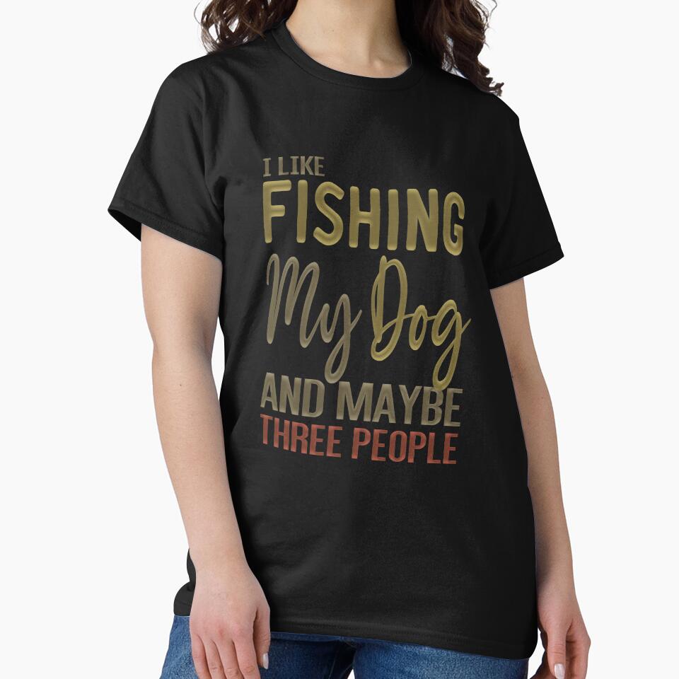 I Like Fishing My Dog And Maybe Three People by ZAstore T-Shirts, Hoodie, Sweatshirt | BlankRebels.com (Image 2)