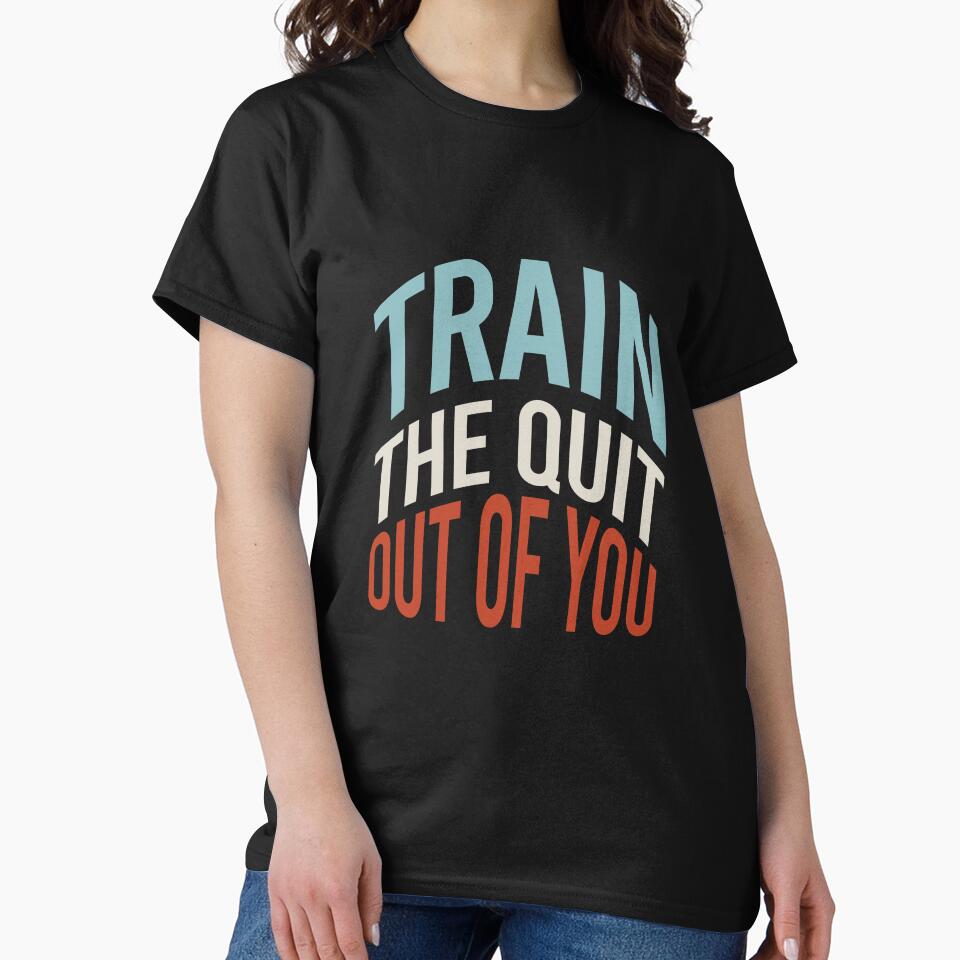 Fitness Saying Train The Quit Out Of You by whyitsme T-Shirts, Hoodie, Sweatshirt | BlankRebels.com (Image 2)